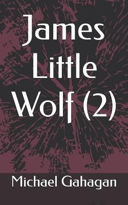 James Little Wolf (2) - Michael Donovan Gahagan - cover