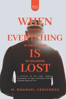When everything is lost: A hope in the sayings of Solomon - M Emanuel Ceniceros - cover