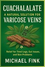Cuachalalate: A Natural Solution for Varicose Veins: Relief for Tired Legs, Gut Issues, and Skin Problems