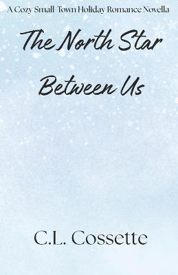The North Star Between Us - C L Cossette - cover