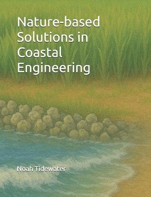 Nature-based Solutions in Coastal Engineering - Noah Tidewater - cover