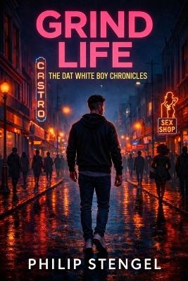 Grind Life: The Dat White Boy Chronicles - Philip Stengel - cover