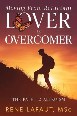 Moving From Reluctant Lover to Overcomer: The Path to Altruism - Rene Lafaut - cover