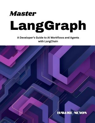 Master LangGraph: A Developer's Guide to AI Workflows and Agents with LangChain - Hawke Nexon - cover