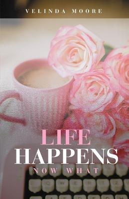 Life Happens: Finding Peace and Purpose in the Unexpected - Velinda Moore - cover