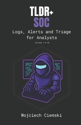 Tldr+ Soc: Logs, Alerts and Triage for Analysts - Wojciech Ciemski - cover
