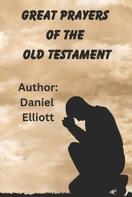 Great Prayers of the Old Testament - Daniel Elliott - cover