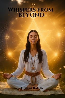 Whispers from Beyond: Unlocking the Wisdom of Your Spirit Guides - Nikeya Banks - cover
