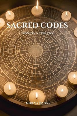 Sacred Codes: Unlocking the 72 Names of God - Nikeya Banks - cover