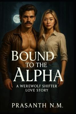 Bound to the Alpha: A Werewolf Shifter Love Story - Prasanth N M - cover