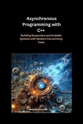 Asynchronous Programming with C++: Building Responsive and Scalable Systems with Modern Concurrency Tools - Matthew D Passmore - cover