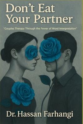 Don't Eat your Partner: Couples Therapy Through the Power of Word Interpretation - Hassan Farhangi - cover