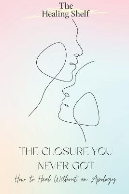 The Closure You Never Got - Zachary Dillon - cover