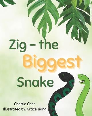 Zig - the Biggest Snake: A life lesson about a really proud snake - Cherrie Q Chen - cover