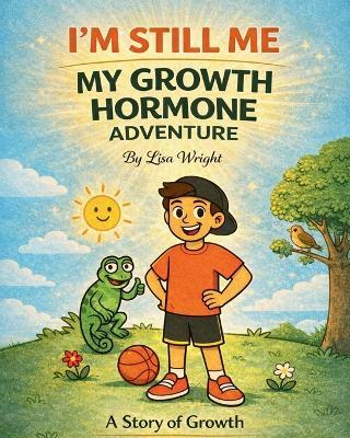 I'm Still ME - My Growth Hormone Adventure: A Story of Growth - Lisa Wright - cover