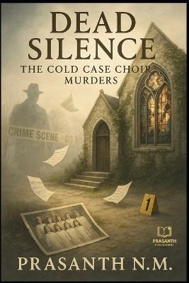 Dead Silence: The Cold Case Choir Murders - Prasanth N M - cover