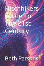 Hitchhikers Guide To The 21st Century
