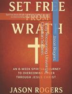 Truly Recovering Universal Christian Soldiers: Set Free from Wrath A 8-Week Spiritual Journey to Overcoming Anger through Jesus Christ
