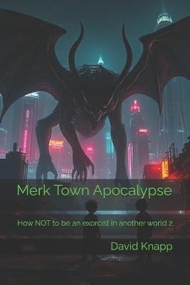 Merk Town Apocalypse: How NOT to be an exorcist in another world 2 - David Knapp - cover