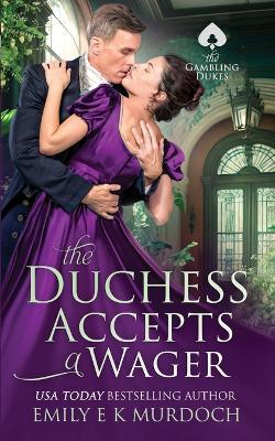 The Duchess Accepts a Wager: A Steamy Regency Romance - Emily E K Murdoch - cover