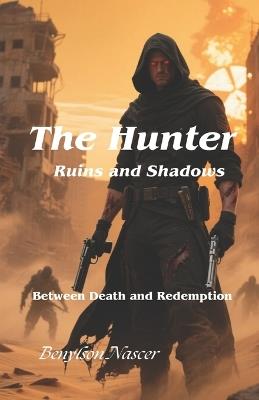 The Hunter: Ruins and Shadows: Between Death and Redemption - Benylson Nascer - cover