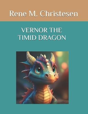 Vernor the Timid Dragon - Rene M Christesen - cover