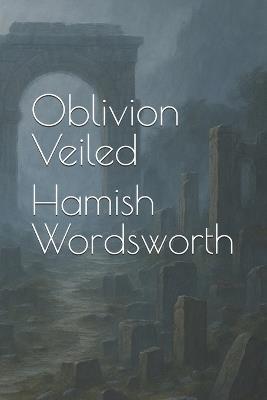 Oblivion Veiled - Hamish Wordsworth - cover
