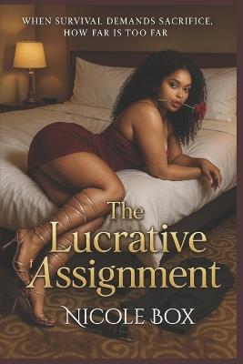 The Lucrative Assignment: When survival demands sacrifice, how far is too far? - Nicole Box - cover