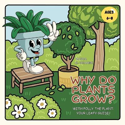 Why Do Plants Grow?: With Polly the Plant - Your Leafy Guide ! - Rauda Al Dhaheri - cover