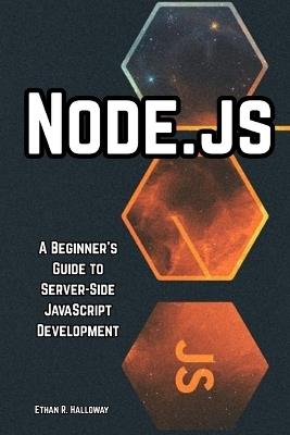 Node.js: A Beginner's Guide to Server-Side JavaScript Development - Ethan R Halloway - cover