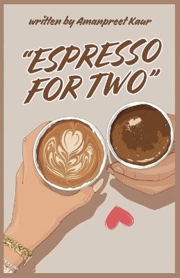 Espresso for Two: A Tale of Love and Hidden Clues: A Romantic Fiction Novel with mysteries and Suspenses - Amanpreet Kaur - cover