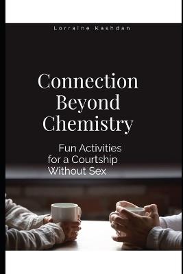Connection Without Chemistry: Fun Activities For a Courtship Without Sex - Lorraine Kashdan - cover