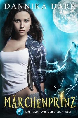 Märchenprinz: Ein Roman aus der Sieben-Welt - Dannika Dark - cover