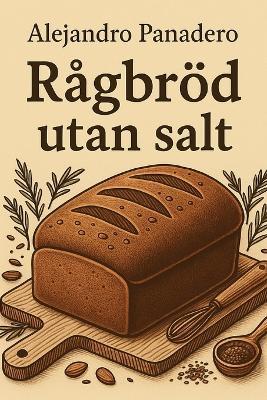 Rågbröd utan salt - Alejandro Panadero - cover