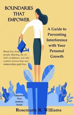 Boundaries that Empower: A Guide to Preventing Interference with Your Personal Growth - Rosemarie R Williams - cover