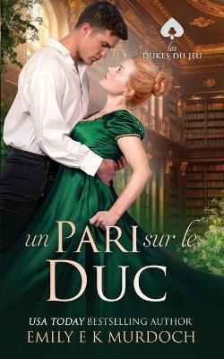 Un Pari sur le Duc: Un roman d'amour de la Régence - Emily E K Murdoch - cover