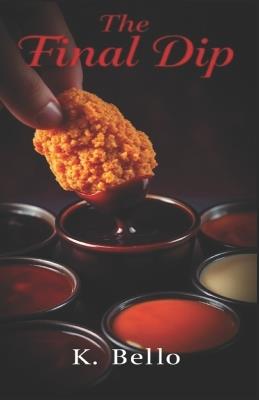 The Final Dip: One Nugget. Endless Temptations. - K Bello - cover