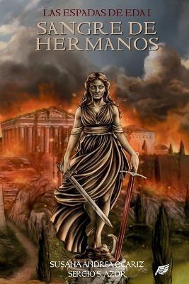 Sangre de Hermanos: Las Espadas de Eda Libro I - Susana Andrea Ocariz,Sergio S Azor,Susana Andrea Ocariz Sergio S Azor - cover