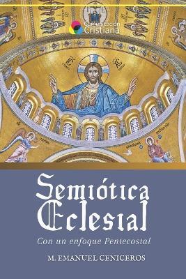 Semiótica Eclesial: Con un enfoque Pentecostal - M Emanuel Ceniceros - cover
