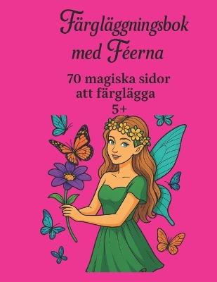 Färgglädjebok - Älvor - 70 Magiska Sidor - 5+: En förtrollande färgupplevelse som inspirerar fantasi och kreativitet hos barn. - cover