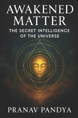 Awakened Matter: The Secret Intelligence of the Universe - Pranav Pandya - cover