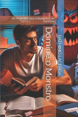 Domine o Monstro: Os Segredos dos Estudantes de Sucesso - Rathimo Lacerda - cover