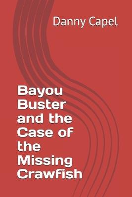 Bayou Buster and the Case of the Missing Crawfish - Danny Capel - cover