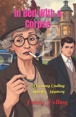 In Bed With a Corpse: A Granny Gosling Murder Mystery - Henry Helbog - cover