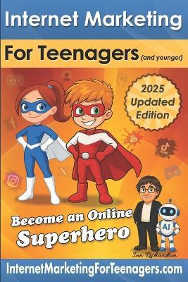 Internet Marketing for Teenagers (and younger): 2025 Updated Edition - Ian Richardson - cover