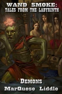 Wand Smoke: Tales from the Labyrinth: Demons - Marquese Liddle - cover
