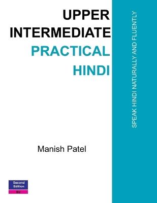 Upper Intermediate Practical Hindi: Speak Hindi Naturally and Fluently - Manish Patel - cover