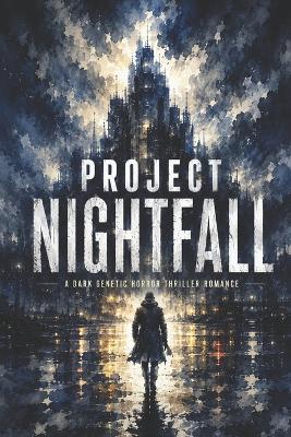 Project Nightfall: A Dark Genetic Horror Thriller Romance - Rabea Hadi - cover