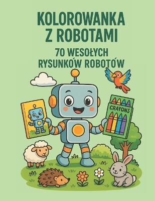Kolorowanka Z Robotami Dla Dzieci: 70 zabawnych robotów do kolorowania - dla dzieci w wieku 3-10 lat - cover
