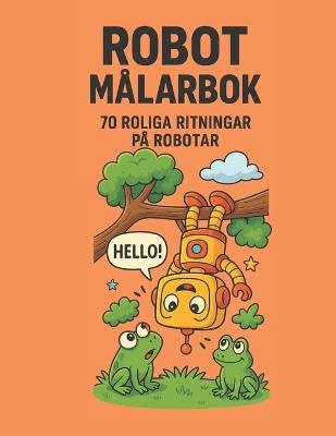 Robot Målarbok För Barn: 70 roliga robotbilder att färglägga - för nyfikna barn 3-10 år - cover